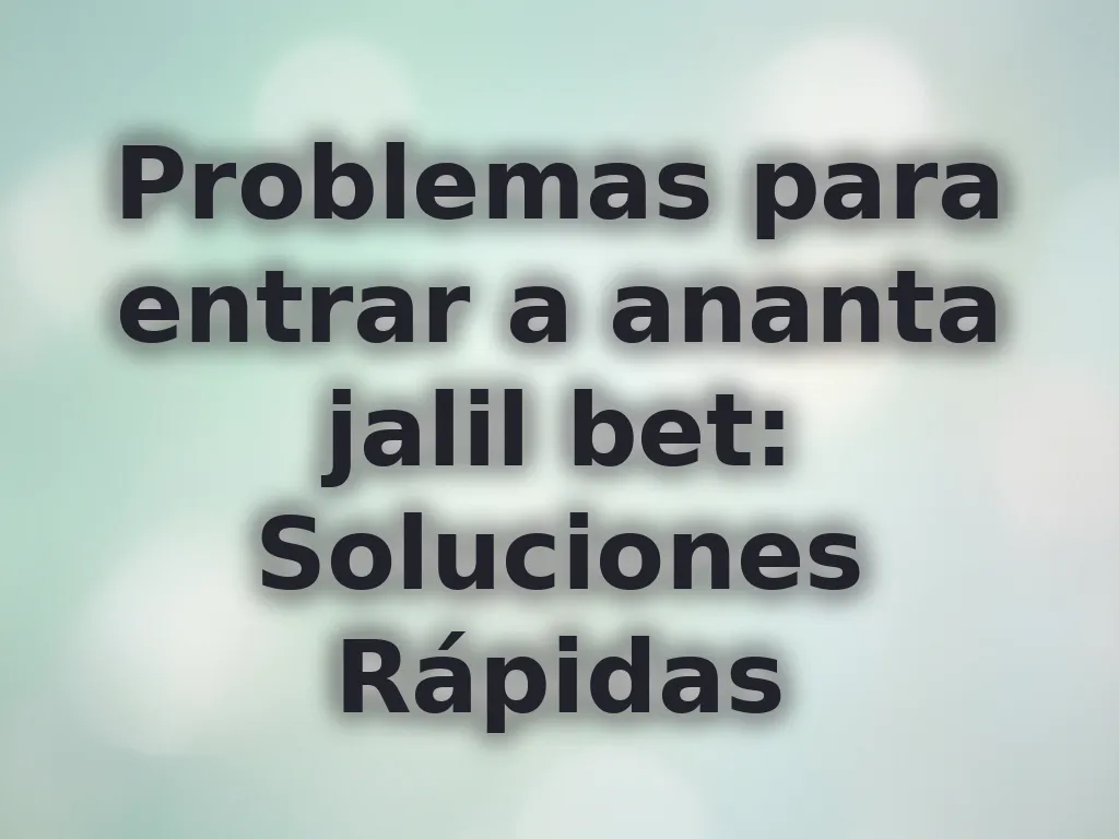 Problemas para entrar a ananta jalil bet
