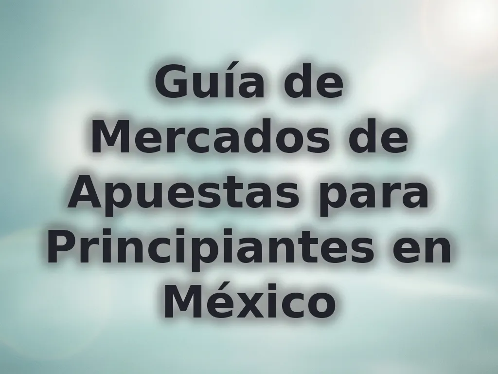 Guía de Mercados de Apuestas
